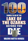 100 Things to Do at the Lake of the Ozarks Before You Die (100 Things to Do Before You Die) By Valerie Battle Kienzle Cover Image