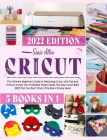 Cricut 5 in 1: The Ultimate Beginner's Guide to Mastering Cricut, with Tips and Tricks to Create Your Profitable Project Ideas. The N (Craft #1) By Sonia Allen Cover Image