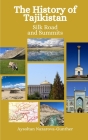 The History of Tajikistan: Silk Roads and Summits By Einar Felix Hansen, Aysoltan Nazarova-Gunther Cover Image