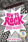 How to Rock Braces and Glasses By Meg Haston Cover Image