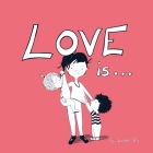 Love Is...: A Children's Book on Love - Inspired by 1 Corinthians 13 By Leah Vis Cover Image
