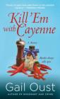 Kill 'Em with Cayenne: A Spice Shop Mystery (Spice Shop Mystery Series #2) By Gail Oust Cover Image