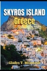 Skyros Vacation Guide 2024: A Complete Guide to Greece Coastal Paradise; Discover Hidden Gems, Must See Attractions & Outdoor Adventures for a Mem Cover Image