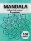 Mandala Malbuch für Erwachsene Stressabbau: Erstaunliche Ausmalbilder mit 100 Wunderschönen Mandalas, die das Gehirn Entspannen und die Seele Beruhige Cover Image