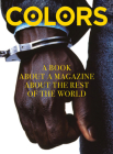Colors: A Book about a Magazine about the Rest of the World By Francesco Bonami (Foreword by), Luciano Benetton (Contribution by), Oliviero Toscani (Contribution by) Cover Image