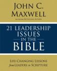 21 Leadership Issues in the Bible: Life-Changing Lessons from Leaders in Scripture By John C. Maxwell Cover Image
