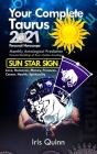 Your Complete Taurus 2021 Personal Horoscope: Monthly Astrological Prediction Forecasts of Zodiac Astrology Sun Star Sign- Love, Romance, Money, Finan By Iris Quinn Cover Image