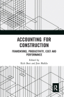 Accounting for Construction: Frameworks, Productivity, Cost and Performance By Rick Best (Editor), Jim Meikle (Editor) Cover Image