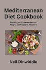 Mediterranean Diet Cookbook: Exploring Mediterranean Flavors Recipes for Health and Happiness Cover Image