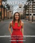 Powerhouse Woman: How to Get Out of Your Own Way, Fulfill Your Unique Purpose, and Live a Powerful Life By Lindsey Schwartz Cover Image