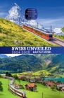 Swiss Unveiled 2024-2025: Discover Zurich Geneva Lucerne Bern Interlaken Zermatt Lausanne Basel Your Comprehensive Companion Cover Image