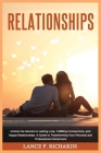 Relationships: Unlock the Secrets to Lasting Love, Fulfilling Connections, and Happy Relationships: A Guide to Transforming Your Pers By Lance P. Richards Cover Image