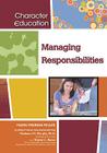 Managing Responsibilities (Character Education (Chelsea House)) By Marie-Therese Miller, Madonna M. Murphy (Editor), Sharon L. Banas (Editor) Cover Image