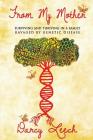 From My Mother: Surviving and Thriving in a Family Ravaged by Genetic Disease By Darcy Leech Cover Image