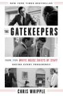 The Gatekeepers: How the White House Chiefs of Staff Define Every Presidency By Chris Whipple Cover Image