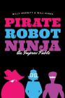 Pirate Robot Ninja: An Improv Fable By Will Hines, Billy Merritt Cover Image