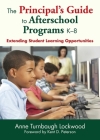 The Principal's Guide to Afterschool Programs K–8: Extending Student Learning Opportunities Cover Image