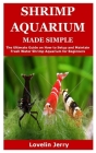 Shrimp Aquarium Made Simple: The Ultimate Guide on How to Setup and Maintain Fresh Water Shrimp Aquarium for Beginners By Lovelin Jerry Cover Image