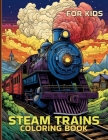 Steam Trains Coloring Book For Kids: Illustrations For Train Enthusiast Kids To Color & Relax Cover Image