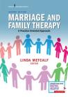 Marriage and Family Therapy: A Practice-Oriented Approach By Linda Metcalf Cover Image