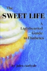 The Sweet Life: A Lighthearted Guide to Diabetes By Jules Carlysle Cover Image