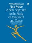 Your Move: A New Approach to the Study of Movement and Dance: A Teachers Guide By Ann Hutchinson Guest Cover Image