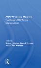 AIDS Crossing Borders: The Spread of HIV Among Migrant Latinos By Shiraz I. Mishra (Editor) Cover Image