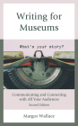 Writing for Museums: Communicating and Connecting with All Your Audiences, Second Edition By Margot Wallace Cover Image