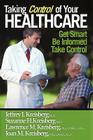 Taking Control of Your Healthcare: Providing You and Your Loved Ones with the Information You Need to Participate in Your Care By Jeffrey I. Kreisberg Ph. D., Suzanne H. Kreisberg, M. S. Lawrence M. Kreisberg Cover Image