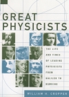 Great Physicists: The Life and Times of Leading Physicists from Galileo to Hawking By William H. Cropper Cover Image