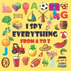 I spy everything from A-Z: I Spy everything activity book for kids ages 2-5 . A fun guessing game for 2-5 year olds everything from A - Z By Keily Eliana Cover Image