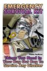 Emergency Survival Kit: Things You Need In Your Bug Out Bag To Survive Any Disaster By Pablo Faulkner Cover Image