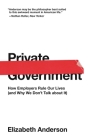 Private Government: How Employers Rule Our Lives (and Why We Don't Talk about It) (University Center for Human Values #50) Cover Image