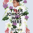 Tyler Johnson Was Here Lib/E By Jay Coles, Jaquan J. Kelly (Read by) Cover Image