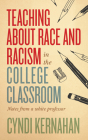 Teaching about Race and Racism in the College Classroom: Notes from a White Professor (Teaching and Learning in Higher Education) Cover Image