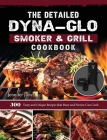 The Detailed Dyna-Glo Smoker & Grill Cookbook: 300 Tasty and Unique Recipes that Busy and Novice Can Cook Cover Image