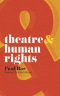 Theatre & Human Rights (Theatre and #12) By Paul Rae, Rahib Mroué (Foreword by) Cover Image