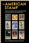 The American Stamp: Postal Iconography, Democratic Citizenship, and Consumerism in the United States By Laura Goldblatt, Richard Handler Cover Image
