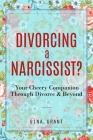 Divorcing a Narcissist?: A Cheery Companion Through Divorce & Beyond By Gina Grant Cover Image