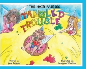 The Hair Fairies Tangled Trouble By Amy DeSpain, Savannah Whetten (Illustrator) Cover Image