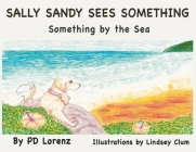 Sally Sandy Sees Something: Something by the Sea By Pd Lorenz, Lindsey Clum (Illustrator), Joseph Eldredge (Prepared by) Cover Image