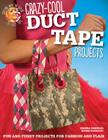 Crazy-Cool Duct Tape Projects: Fun and Funky Projects for Fashion and Flair By Marisa Pawelko Cover Image
