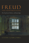 Freud and Fundamentalism: The Psychical Politics of Knowledge Cover Image