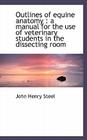 Outlines of Equine Anatomy: A Manual for the Use of Veterinary Students in the Dissecting Room Cover Image