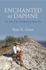 Enchanted by Daphne: The Life of an Evolutionary Naturalist By Peter R. Grant Cover Image