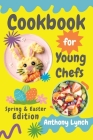 Cookbook for Young Chefs: Spring & Easter Edition: 100+ Easy Recipes for Budding Cooks and Happy Families Cover Image