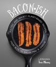Baconish: Sultry and Smoky Plant-Based Recipes from BLTs to Bacon Mac & Cheese By Leinana Two Moons Cover Image