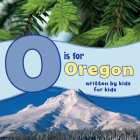 O Is for Oregon: Written by Kids for Kids By Winterhaven School (Created by) Cover Image