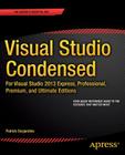 Visual Studio Condensed: For Visual Studio 2013 Express, Professional, Premium and Ultimate Editions Cover Image