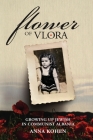 Flower of Vlora: Growing up Jewish in Communist Albania By Anna Kohen Cover Image